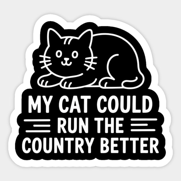 My Cat Could Run The Country Better Sticker by ArtistTee ⭐⭐⭐⭐⭐